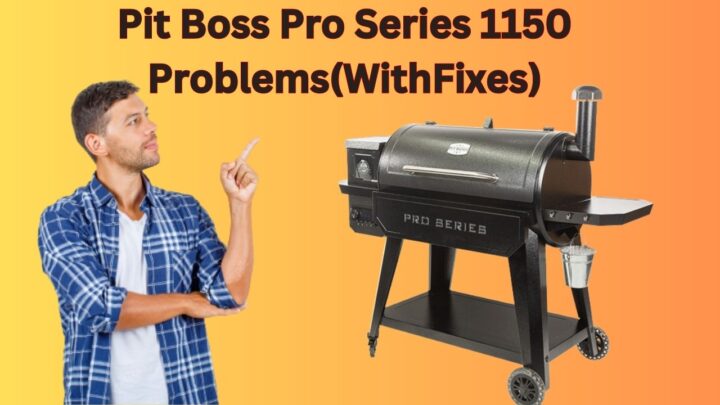 5-common-pit-boss-pro-series-1150-problems-with-fixes-the-kitchen-wiki