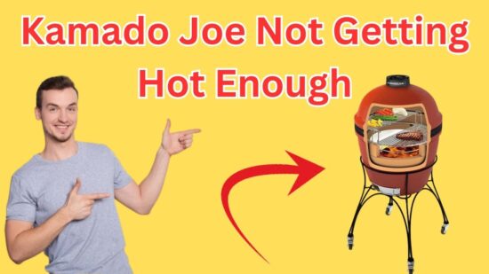 Kamado Joe Not Getting Hot Enough